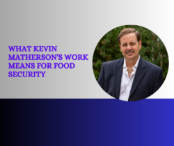 What Kevin Matherson’s Work Means for Food Security