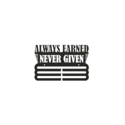 ALWAYS EARNED NEVER GIVEN Medals Hanger 10″