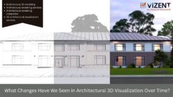 What Changes Have We Seen in Architectural 3D Visualization Over Time?