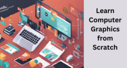Computer Graphics for Beginners: Essential Concepts, Tools & Techniques