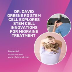 Dr. David Greene | R3 Stem Cell Explores Stem Cell Innovations for Migraine Treatment