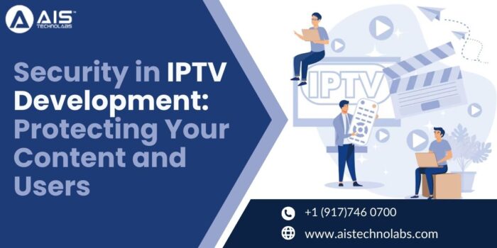 Security in IPTV Development: Protecting Your Content and Users
