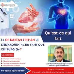 Ce qui distingue le Dr Naresh Trehan en tant que chirurgien