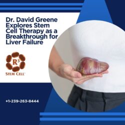 Dr. David Greene Explores Stem Cell Therapy as a Breakthrough for Liver Failure