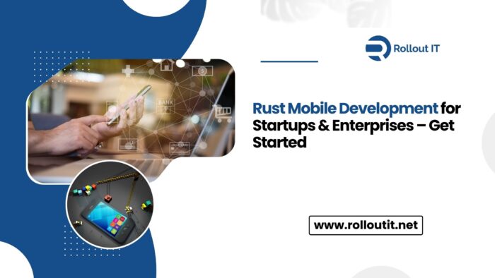 Rust Mobile Development for Startups & Enterprises – Get Started