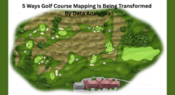 5 Ways Golf Course Mapping Is Being Transformed By Data Analytics