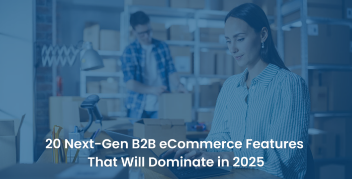 B2B eCommerce Features that will Dominate in 2025