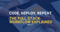 Mastering the Full-Stack Workflow: From Code to Deployment