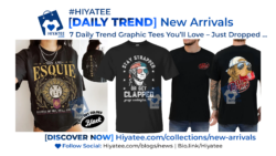 7 Daily Trend Graphic Tees You’ll Love – Just Dropped on Hiyatee ♥