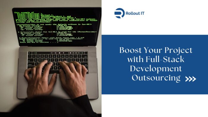 Boost Your Project with Full-Stack Development Outsourcing