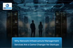 Why Network Infrastructure Management is Critical for Startup Success