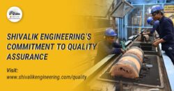 Shivalik Engineering’s Commitment to Quality Assurance