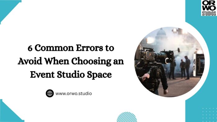 6 Common Errors to Avoid When Choosing an Event Studio Space