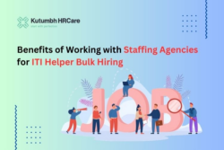 Benefits of Working with Staffing Agencies for ITI Helper Bulk Hiring