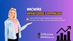 What Does PR Mean and Why IMCWire Ensures Media Attention Goes Beyond the Surface
