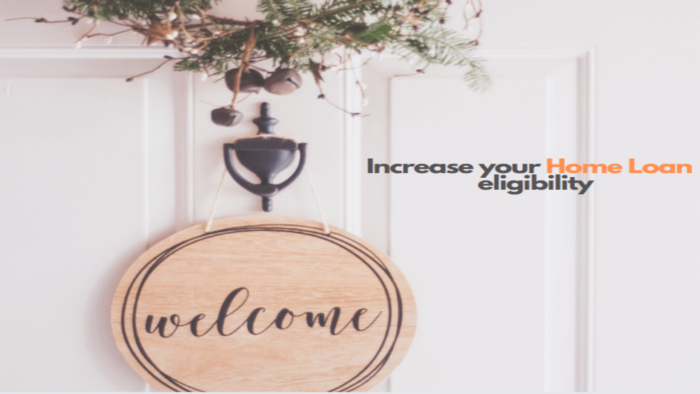 Tips to Increase Your Home Loan Eligibility Effectively