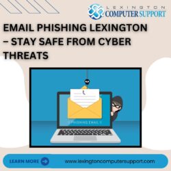 Email Phishing Lexington – Stay Safe from Cyber Threats