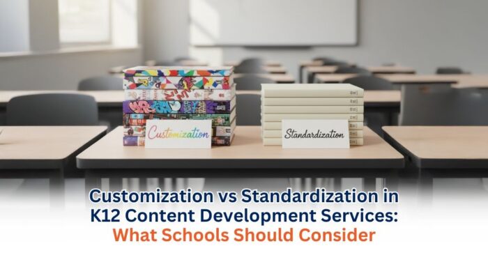 Customization vs Standardization in K12 Content Development Services: What Schools Should Consider