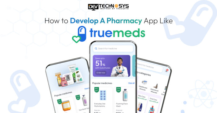 Develop a Pharmacy App Like Truemeds in 2025