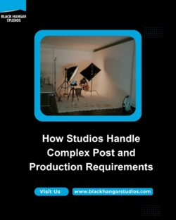 How Studios Handle Complex Post and Production Requirements