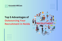 Top 5 Advantages of Outsourcing Your Recruitment in Noida