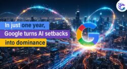 In Just one Year, Google turns AI setbacks into Dominance