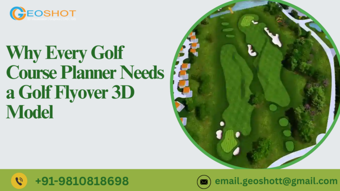 Why Every Golf Course Planner Needs a Golf Flyover 3D Model