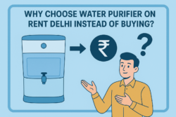 Why Choose Water Purifier on Rent Delhi Instead of Buying?