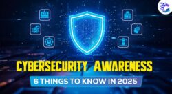 Cybersecurity Awareness: 6 things to Know in 2025