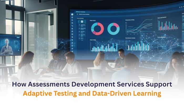 How Assessments Development Services Support Adaptive Testing and Data-Driven Learning