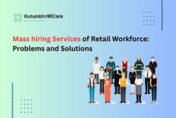 Mass Hiring of Retail Workforce: Challenges and Solutions