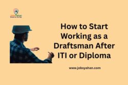 How to Start Work as a Draftsman After ITI/Diploma