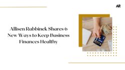 Allisen Rabbinek Shares 6 New Ways to Keep Business Finances Healthy