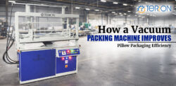 How a Vacuum Packing Machine Improves Pillow Packaging Efficiency
