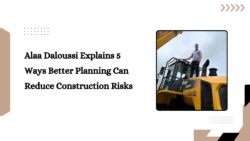 Alaa Daloussi Explains 5 Ways Better Planning Can Reduce Construction Risks